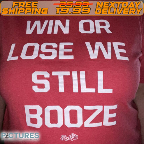 Win Or Lose We Still Booze Shirt
