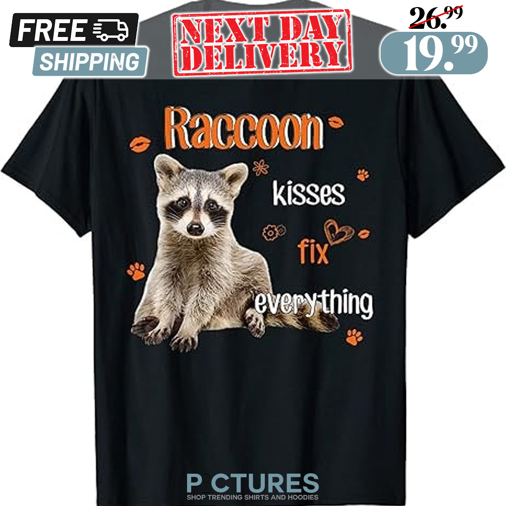 Raccoon Kisses Fix Everything Shirt