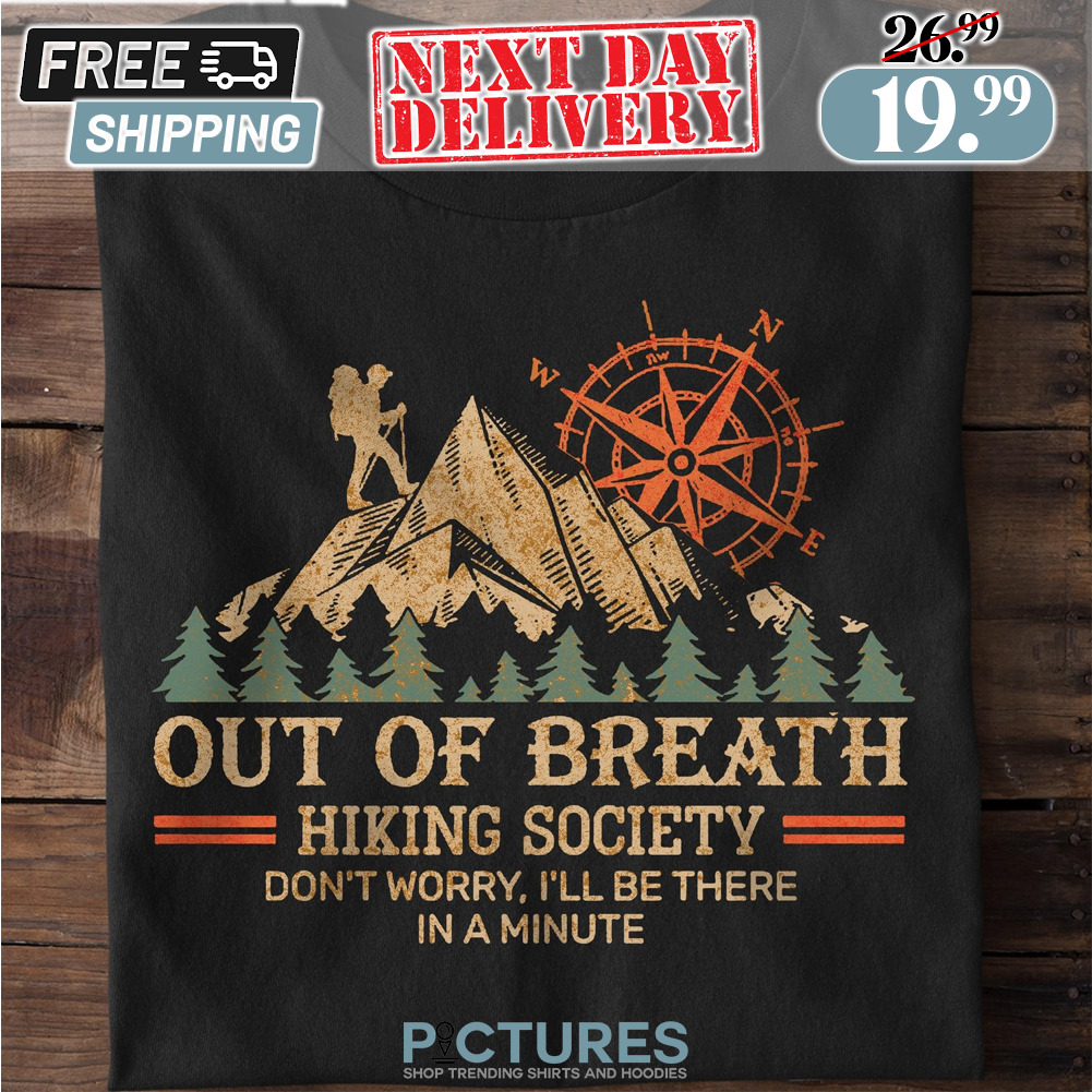 Out of Breath Hiking Society Don't Worry I'll Be There In A Minute Shirt
