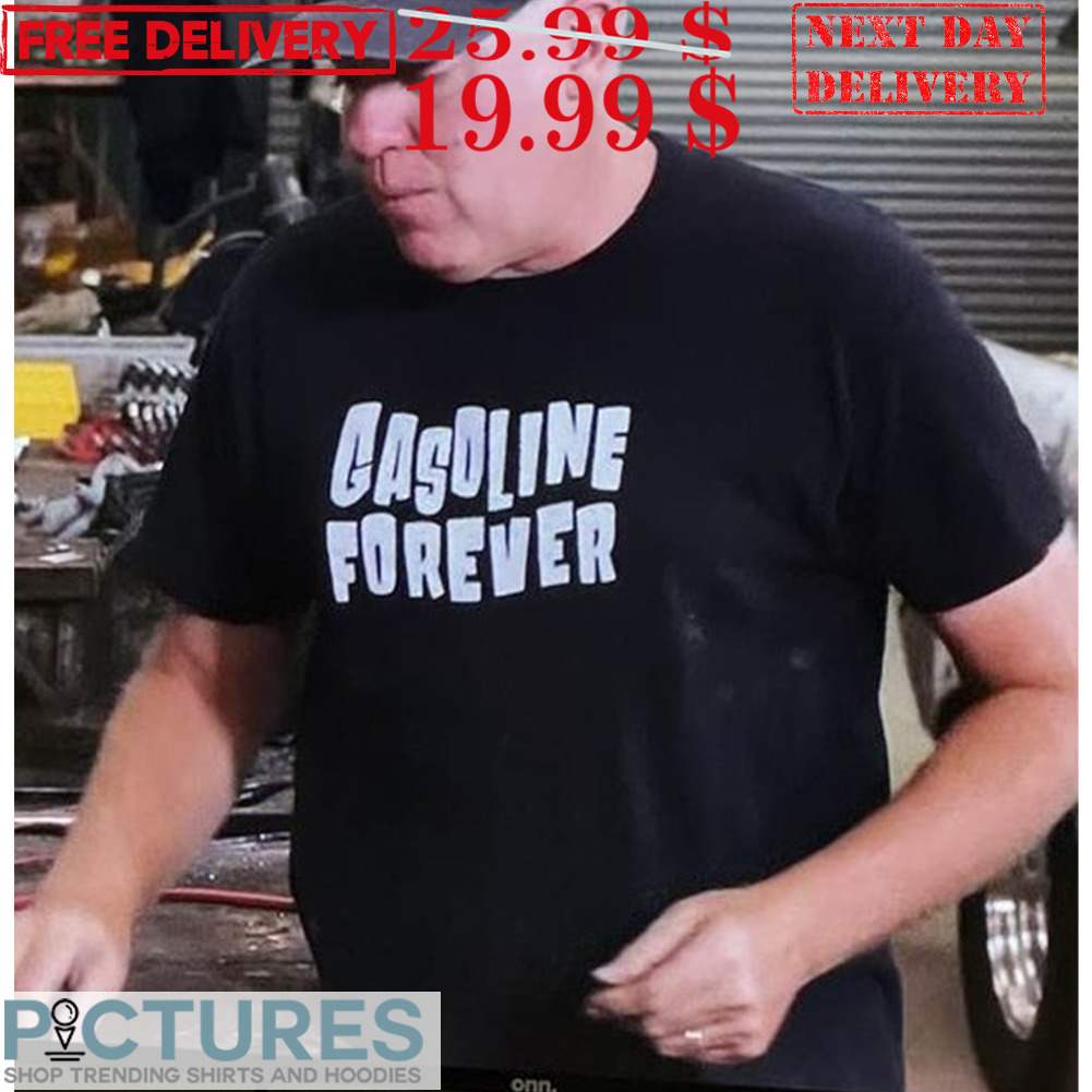 Gasoline Forever Shirt