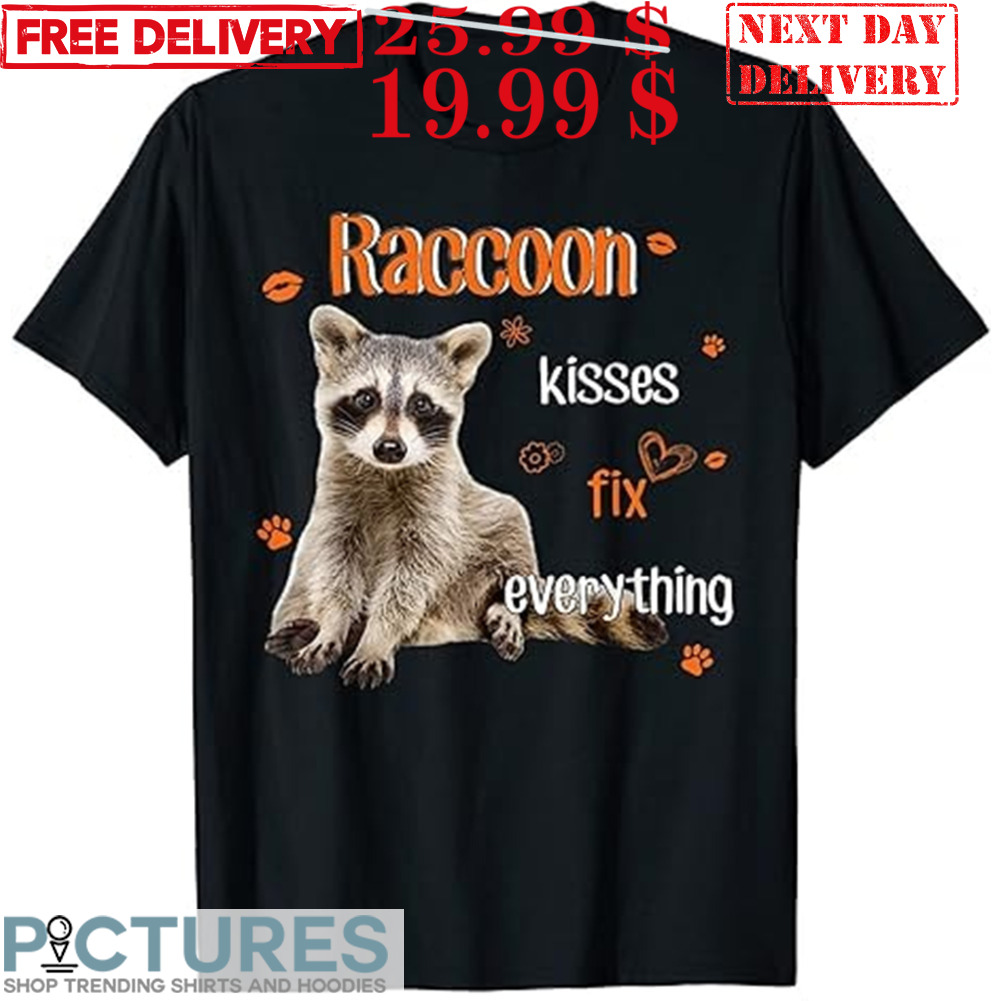 Raccoon Kisses Fix Everything Shirt