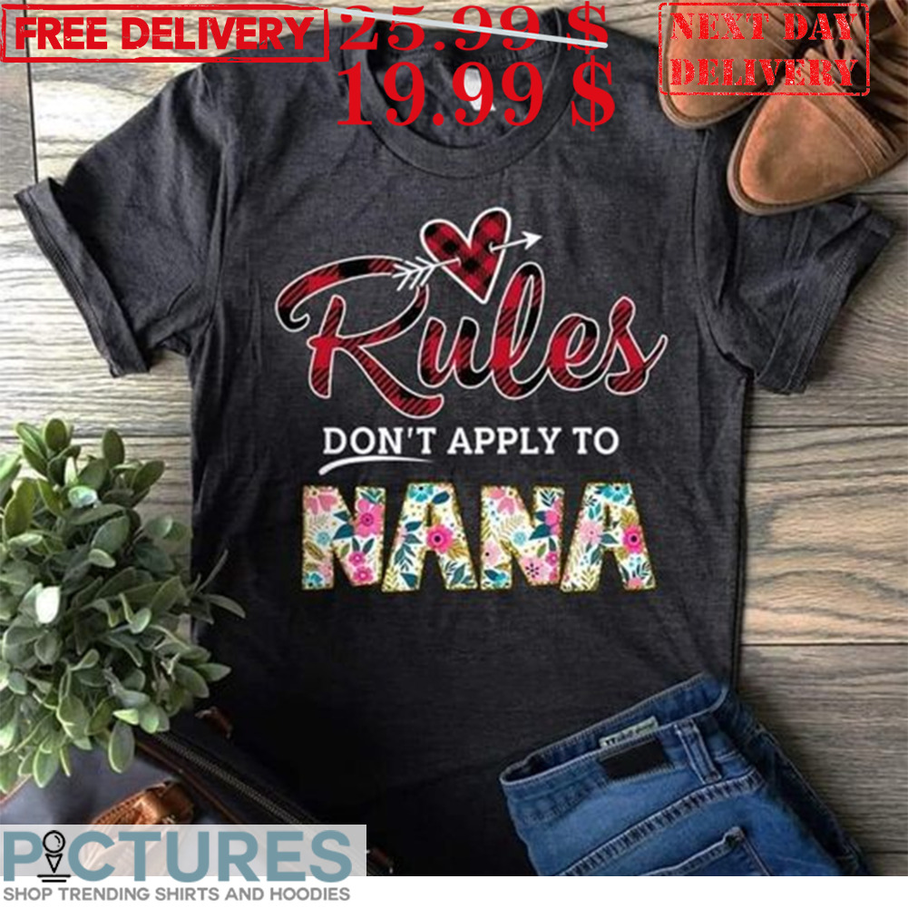 Rules Don't Apply To Nana Shirt