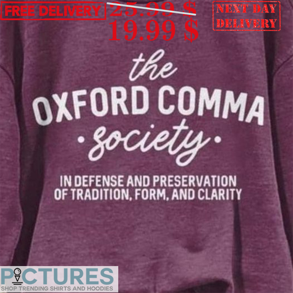 The Oxford Comma Society In Defense And Preservation Of Tradition Form And Clarity Shirt