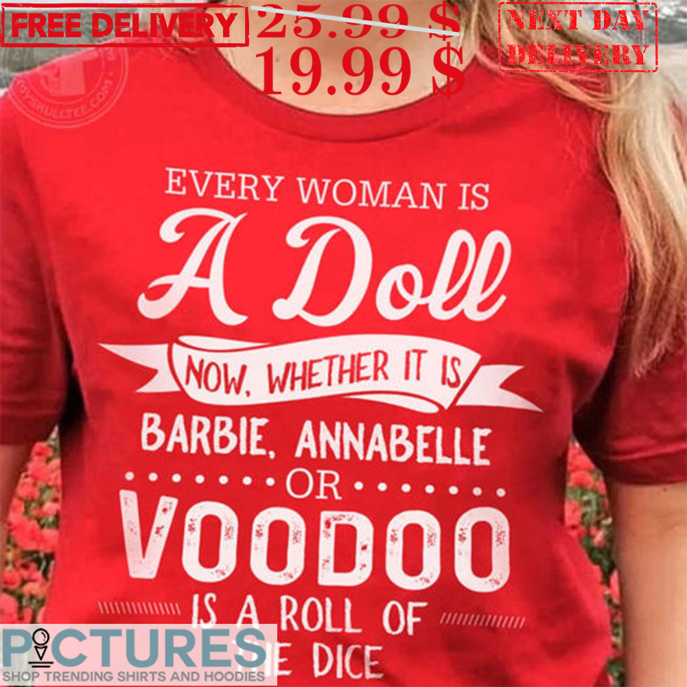 Every Woman Is A Doll Now Whether It Is Barbie Annabelle Shirt