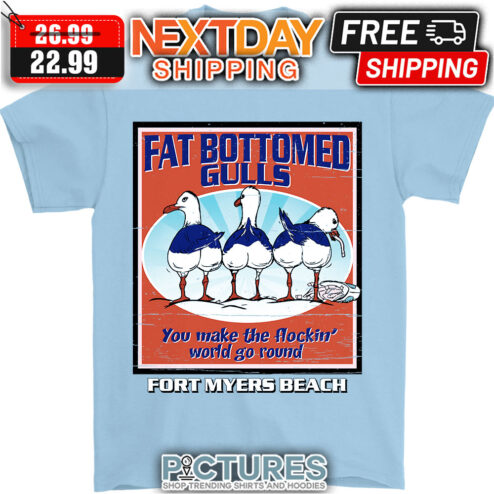 Fat Bottomed Gulls You Make the Flockin' World Go Round Fort Myers Beach Shirt