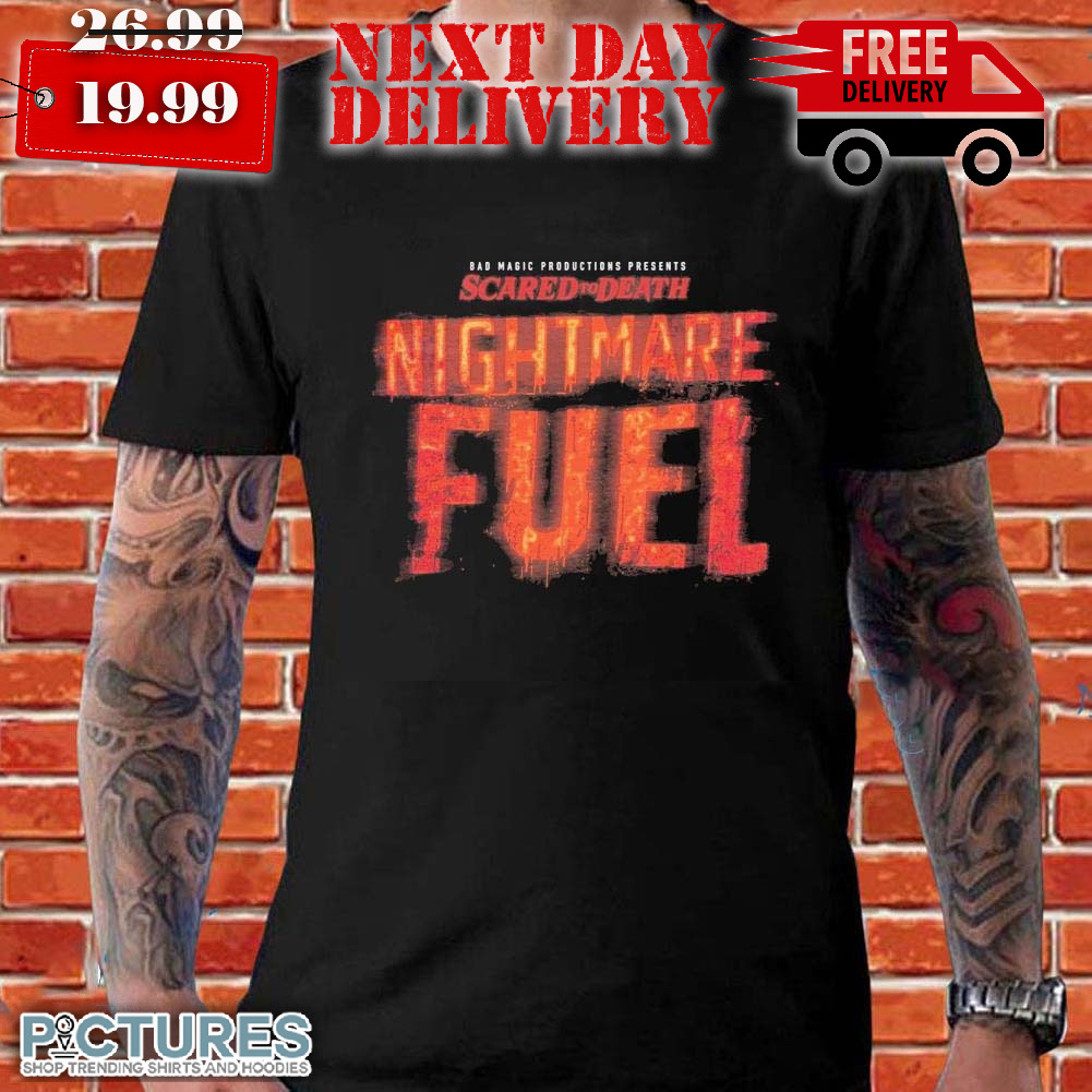 Bad Magic Scared To Death Nightmare Fuel Shirt