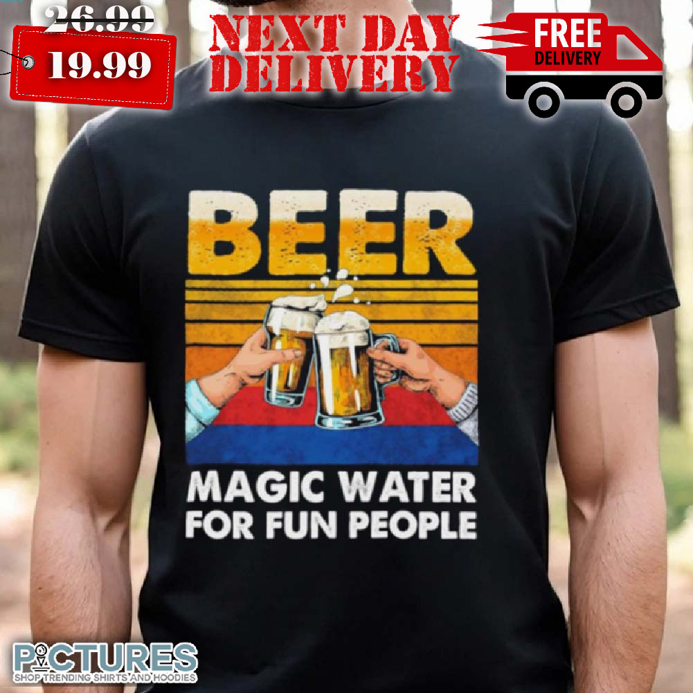 Beer Magic Water For Fun People Shirt