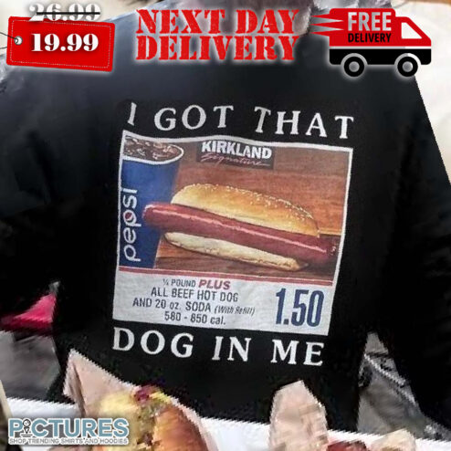 Costco Hot Dog Combo I Got That Dog In Me Shirt
