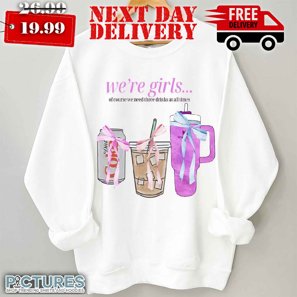 Diet Coke Tumbler We're Girls Of Course We Need Three Drinks At All Times Shirt Diet Coke Tumbler We're Girls Of Course We Need Three Drinks At All Times Shirt