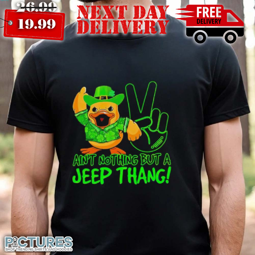 Duck Ain't Nothing But A Jee p Thang St Patrick's Day Shirt