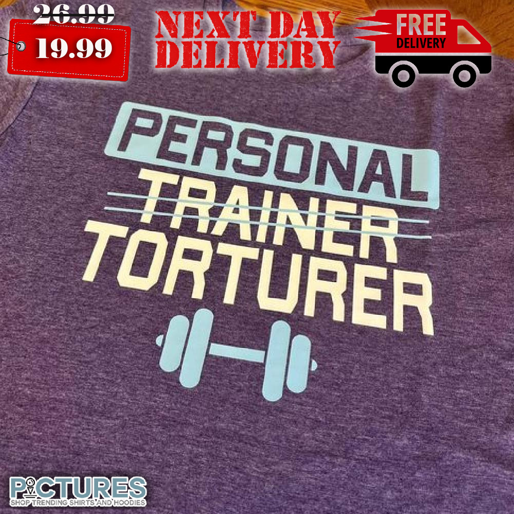 Gym Personal Trainer Torturer Shirt