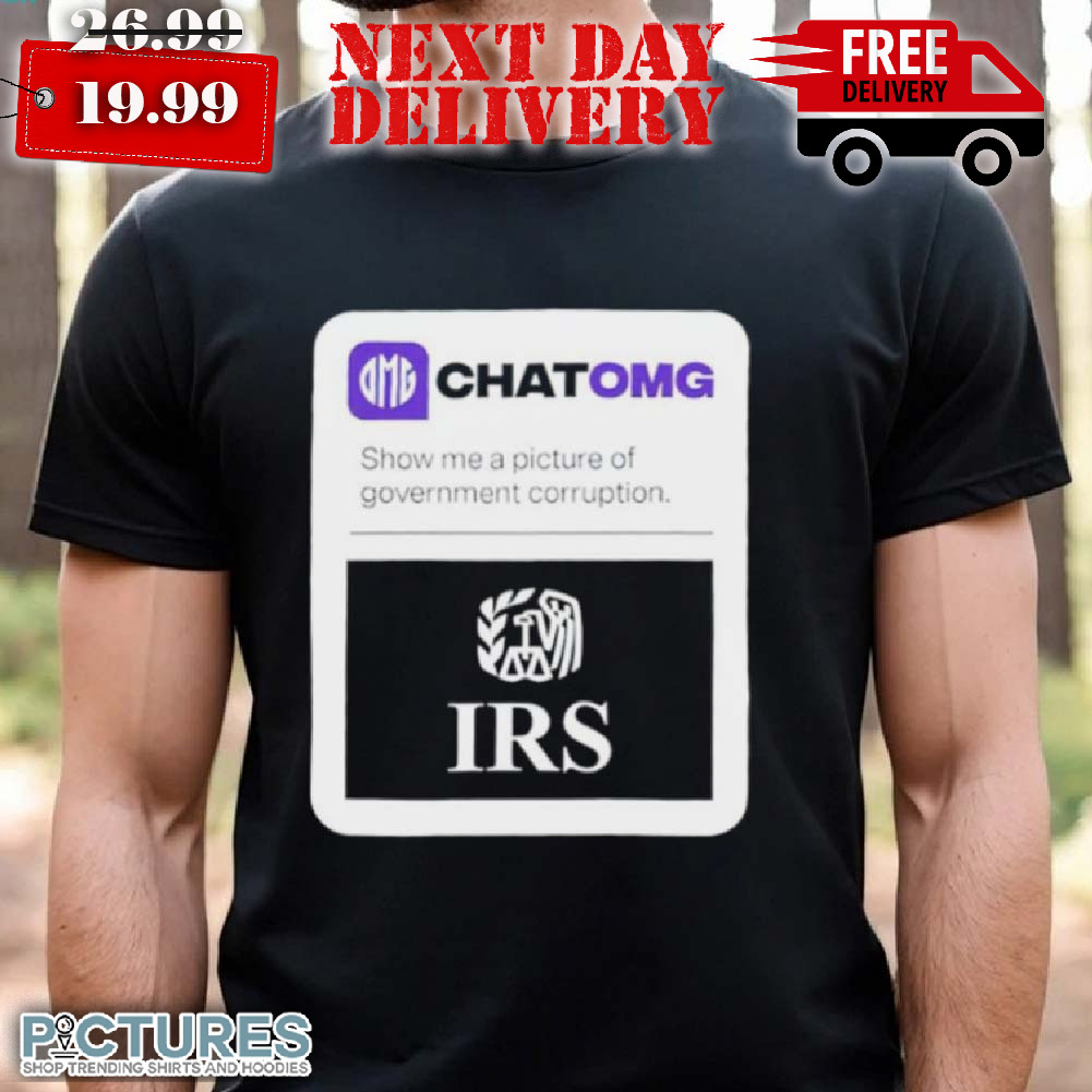 Irs Chatomg Show Me A Picture Of Government Corruption Shirt
