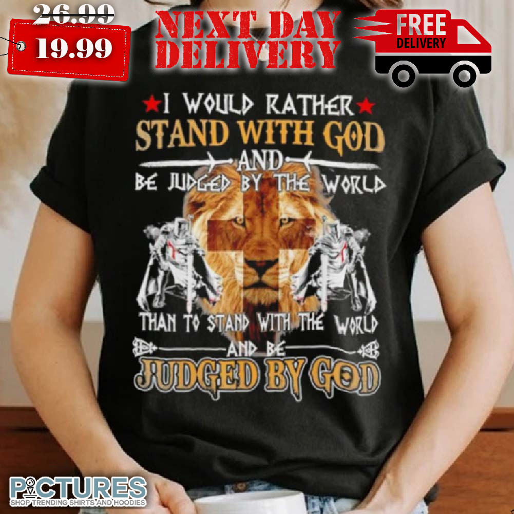 Lion of Judah Jesus I Would Rather Stand With God Knight Templar Shirt