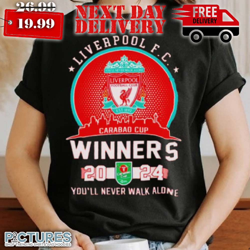 Liverpool Fc Carabao Cup Winners 2024 You'll Never Walk Alone Shirt