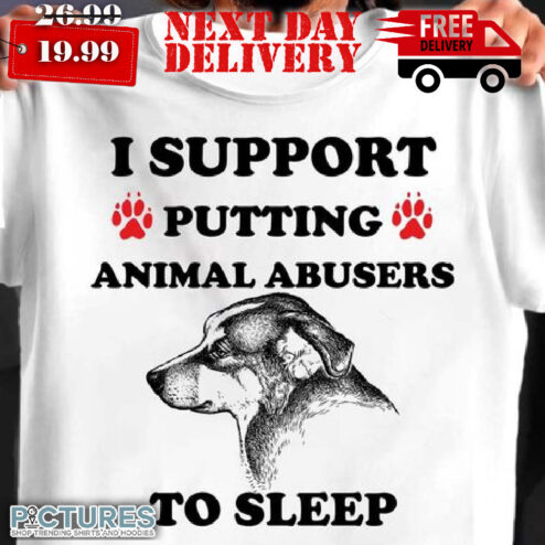 Dog I Support Putting Animal Abusers To Sleep Shirt