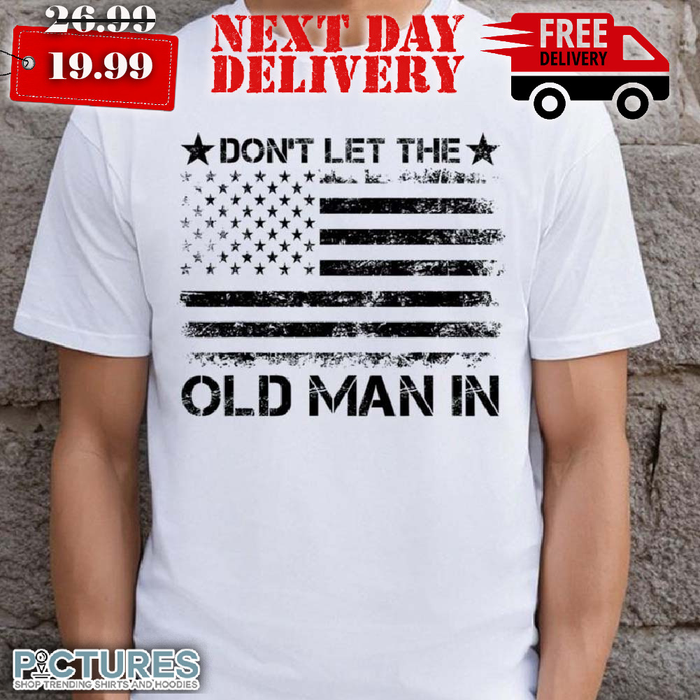 Don't Let The Old Man In American Flag Shirt