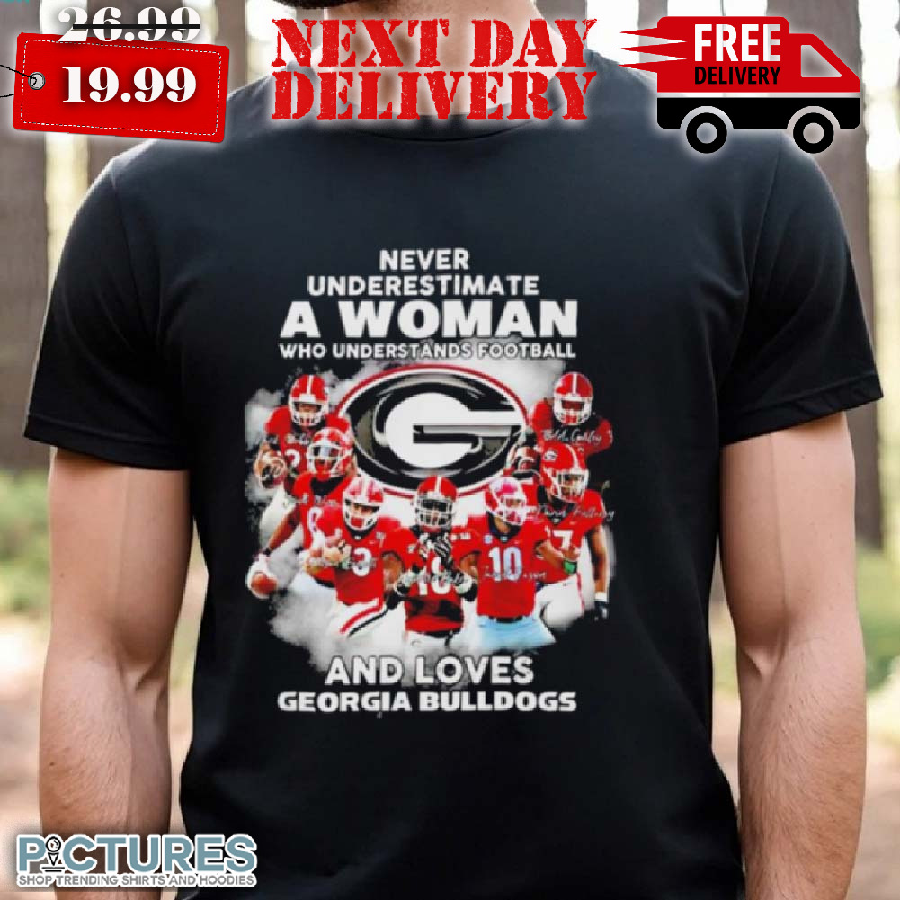 Never Underestimate A Woman Who Understands Football And Loves Georgia Bulldogs Signature Shirt
