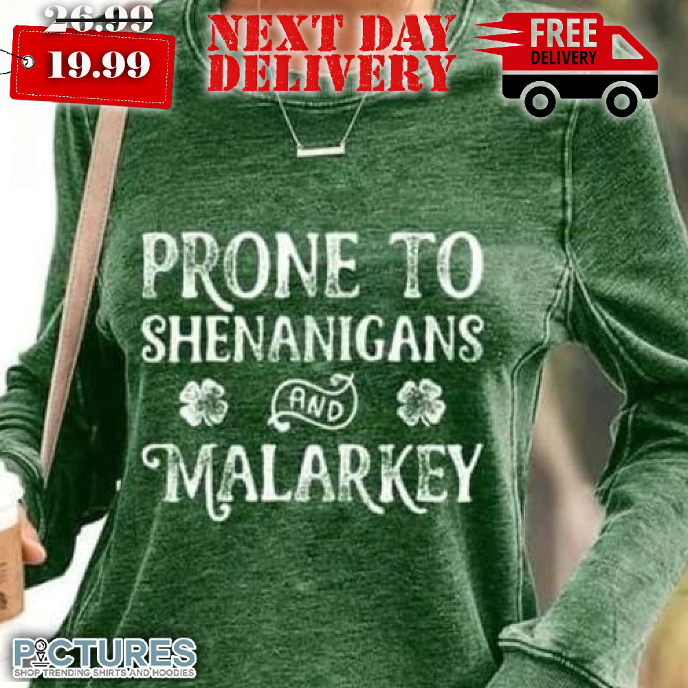 Prone to Shenanigans and Malarkey Patrick Shirt