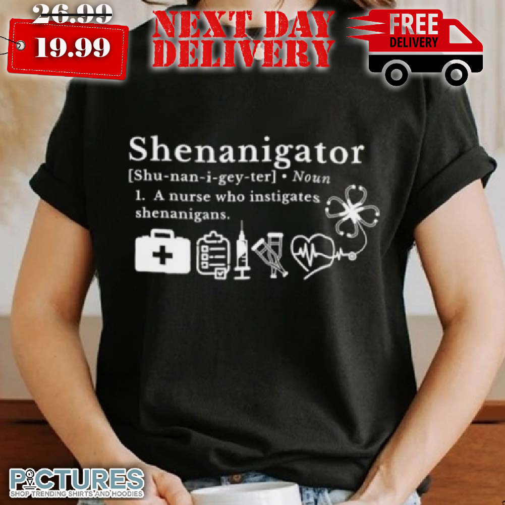 Shenanigator A Nurse Who Instigates Shenanigans Shirt