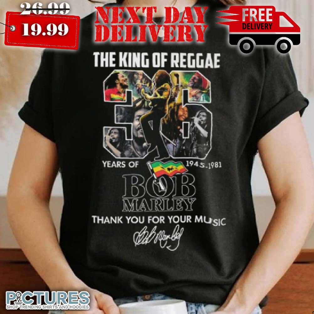 The King Of Reggae 36 Years Of 1945 – 1981 Bob Marley Thank You Shirt