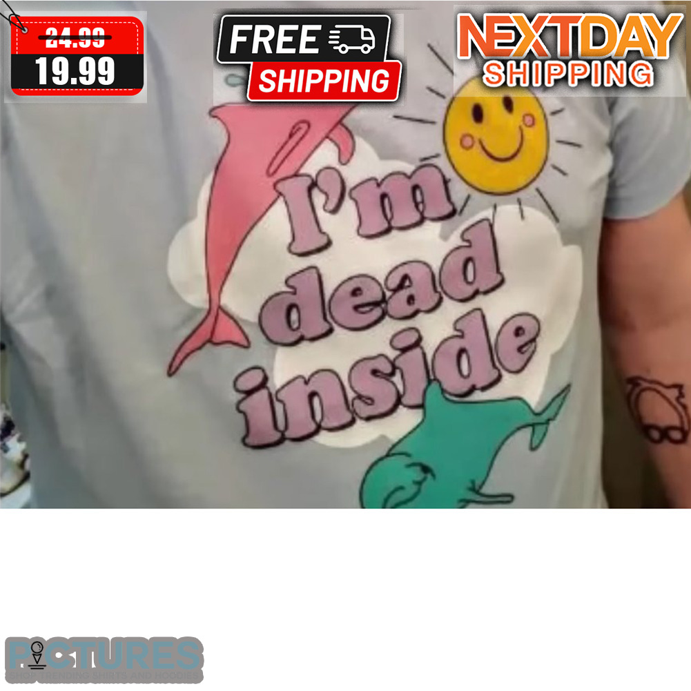 Dolphin I'm Dead Inside Shirt