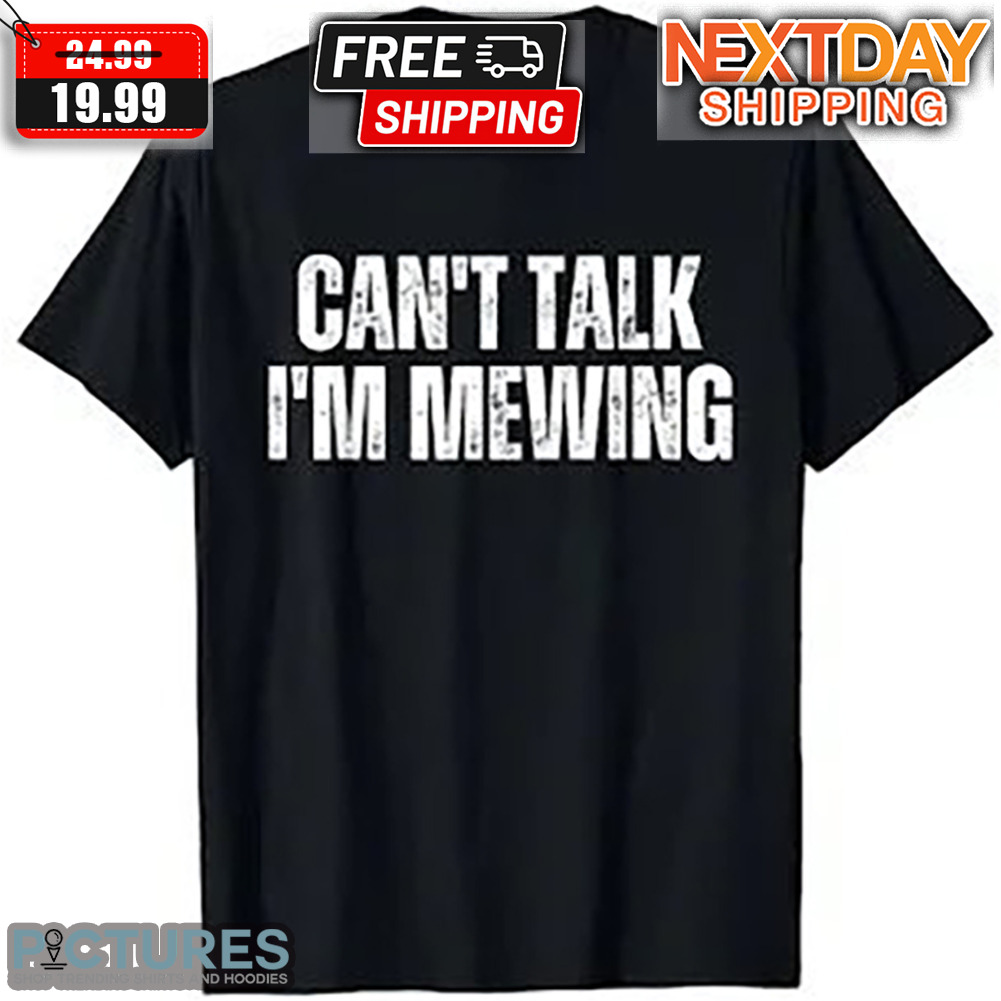 Can't Talk I'm Mewing Shirt