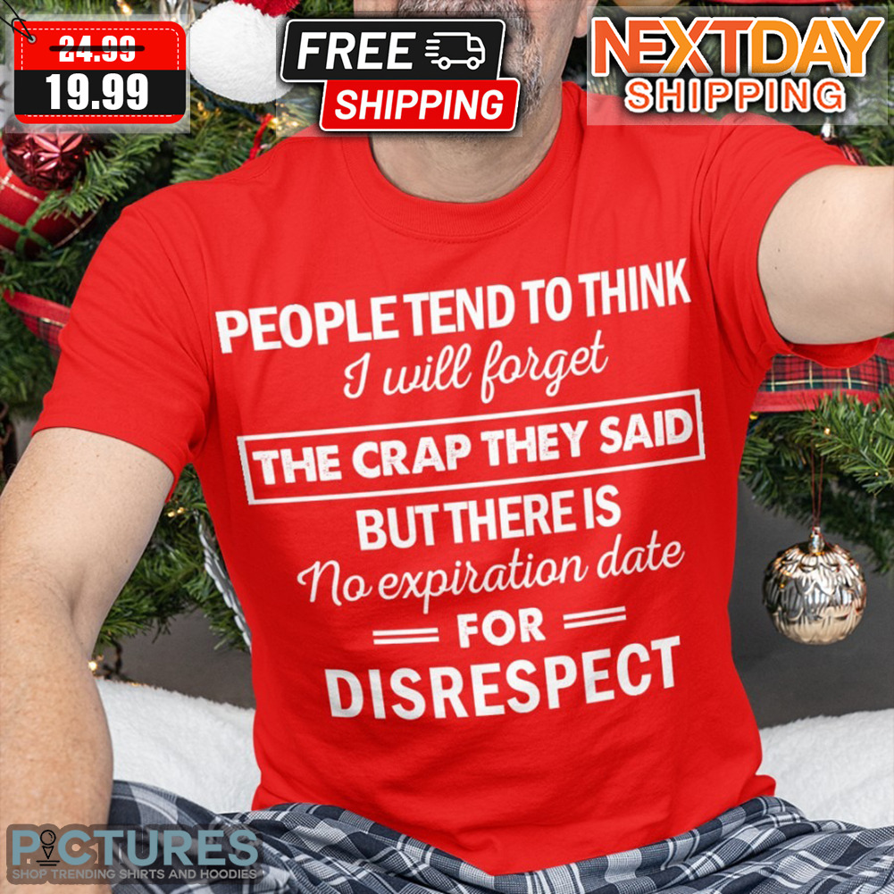 People Tend To Think I Will Forget The Scap They Said Shirt