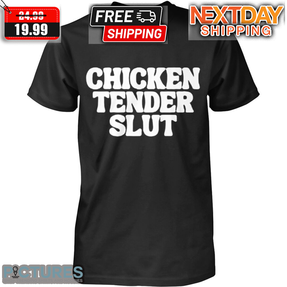 Chicken Tender Slut Shirt