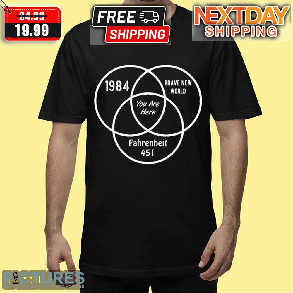 1984 Brave New World Fahrenheit 451 You Are Here Shirt