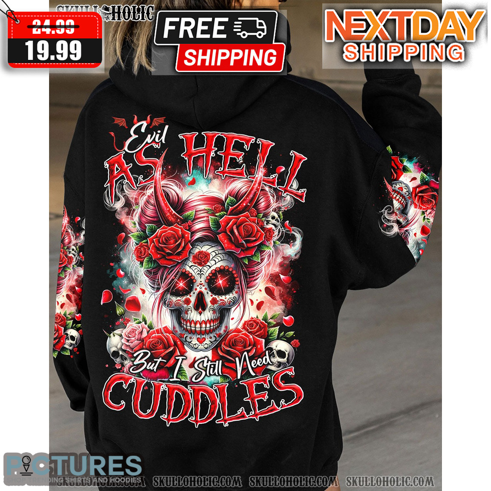 Skull Roses Evil As Hell But I Still Need Cuddles Shirt