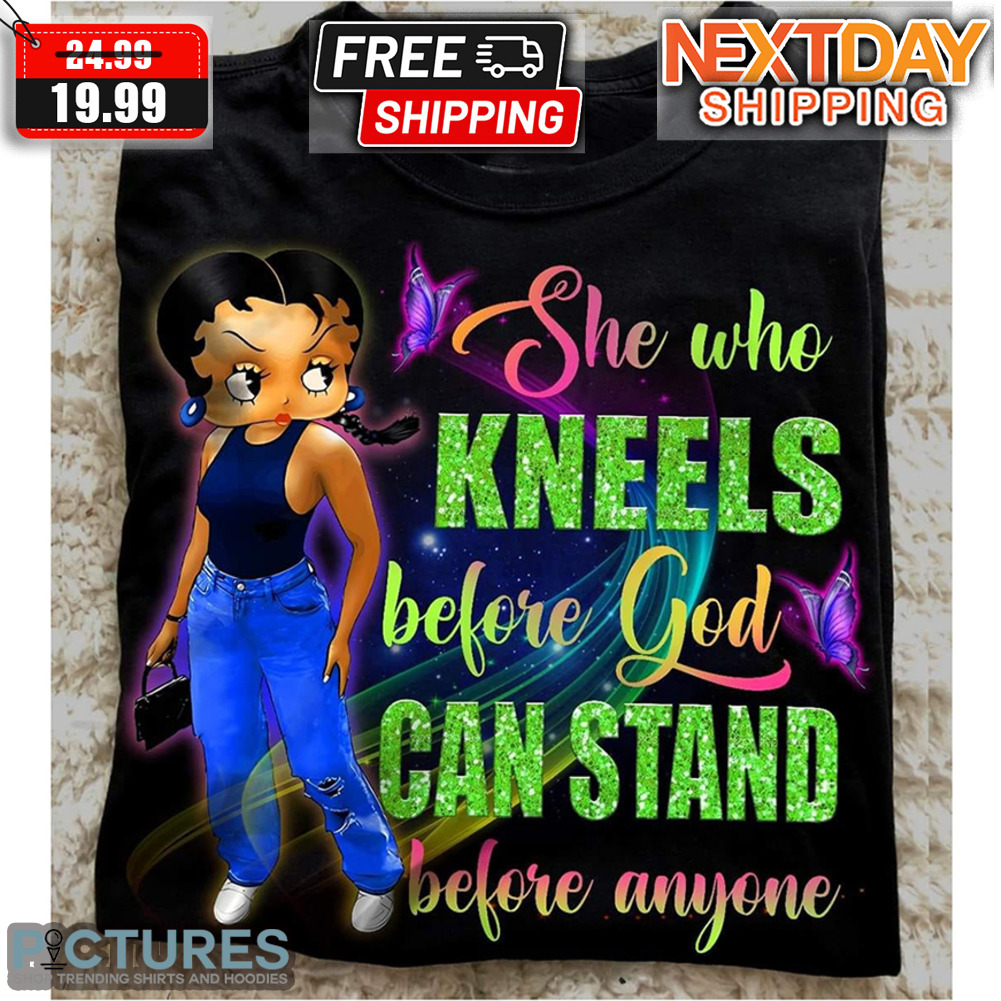 Betty Boop She Who Knees Before God Can Stand Before Anyone Shirt