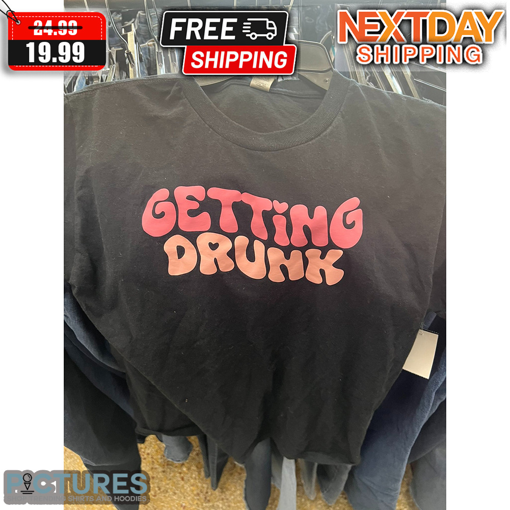 Getting Drunk Shirt