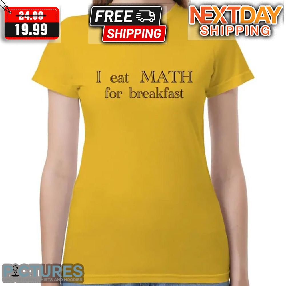 I Eat Math For Breakfast Shirt