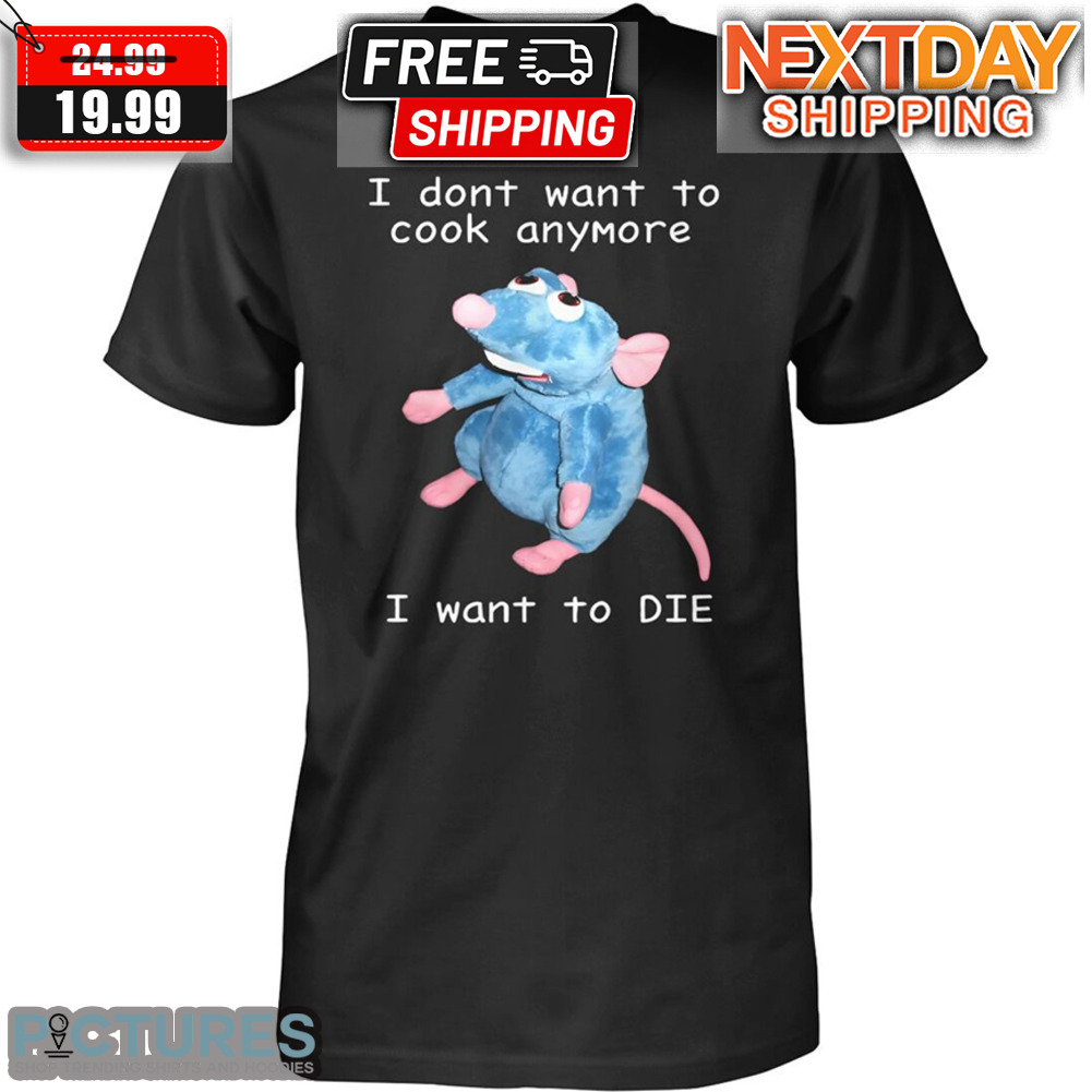 Mouse I Dont Want To Cook Anymore I Want To Die Shirt