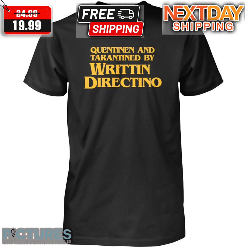 Quentinen And Tarantined By Writtin Directino Shirt