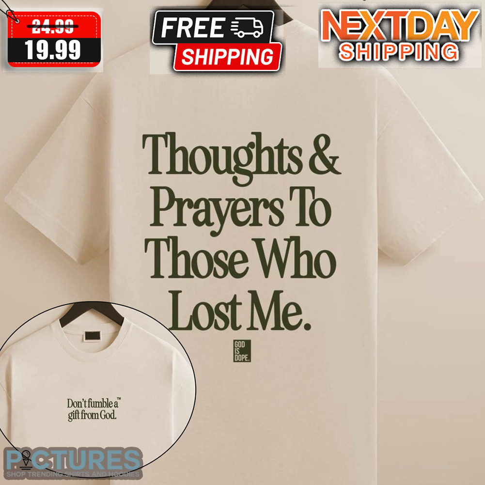 Don't Fumble A Gift From God Thoughts & Prayers To Those Who Lost Me Shirt