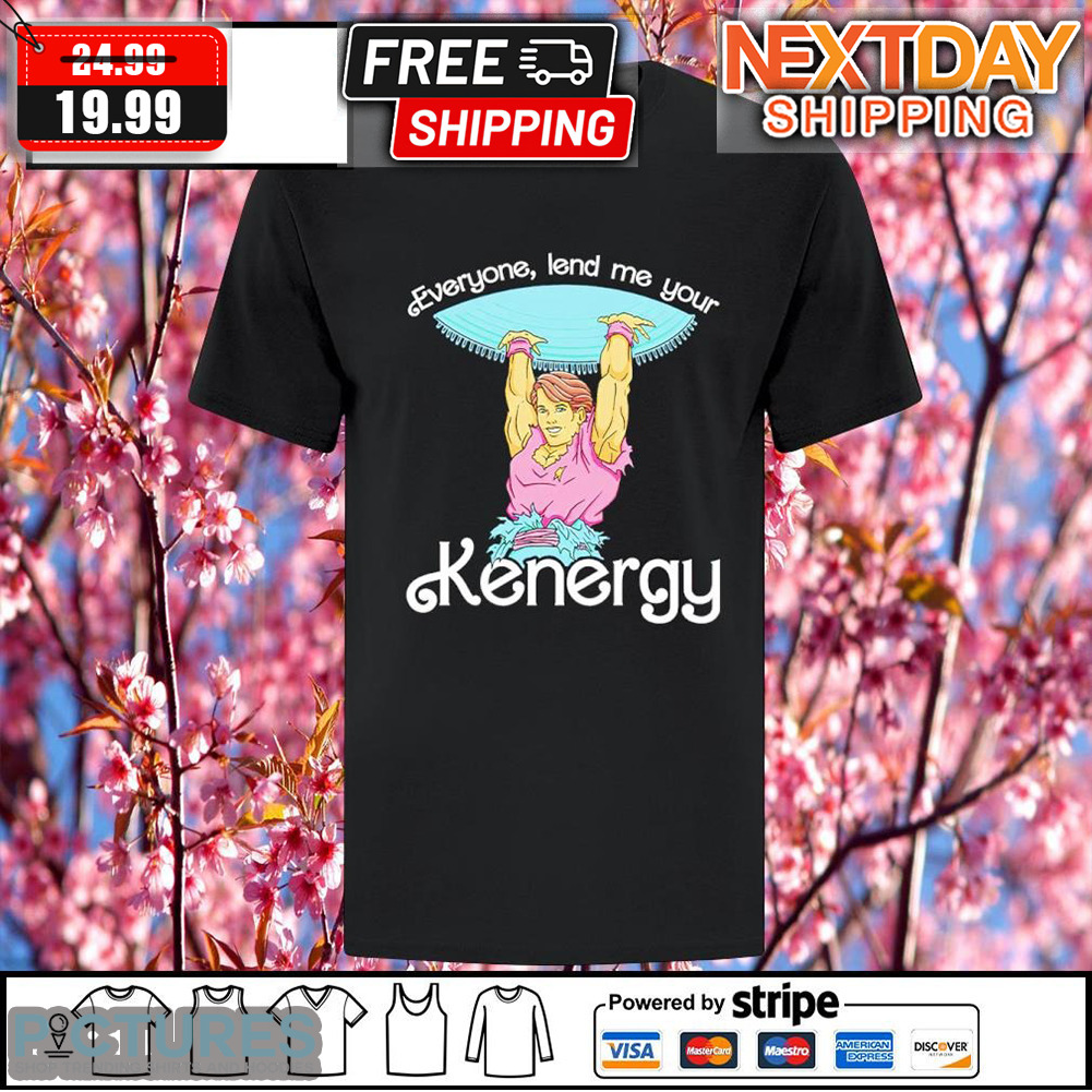 Everyone Lend Me Your Kenergy Shirt