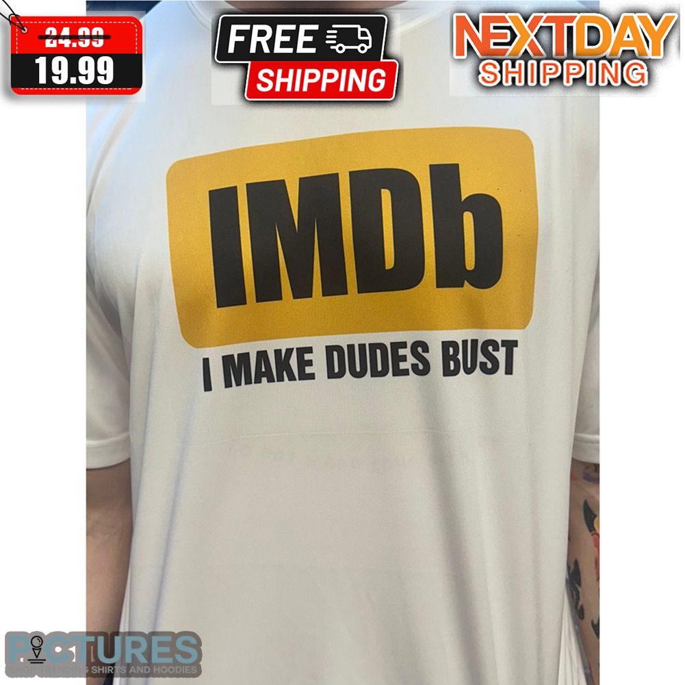 IMBb I Make Dudes Bust Shirt