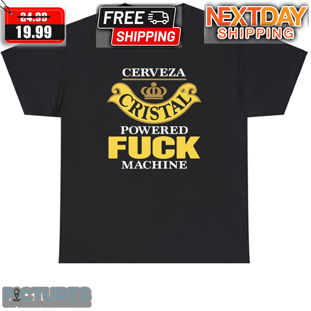 Cerveza Cristal Powered Fuck Machine Shirt