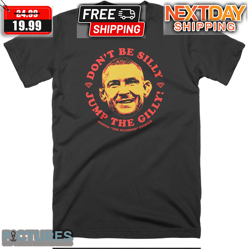 Dustin The Diamond Poirier Don't Be Silly Jump The Gilly Shirt