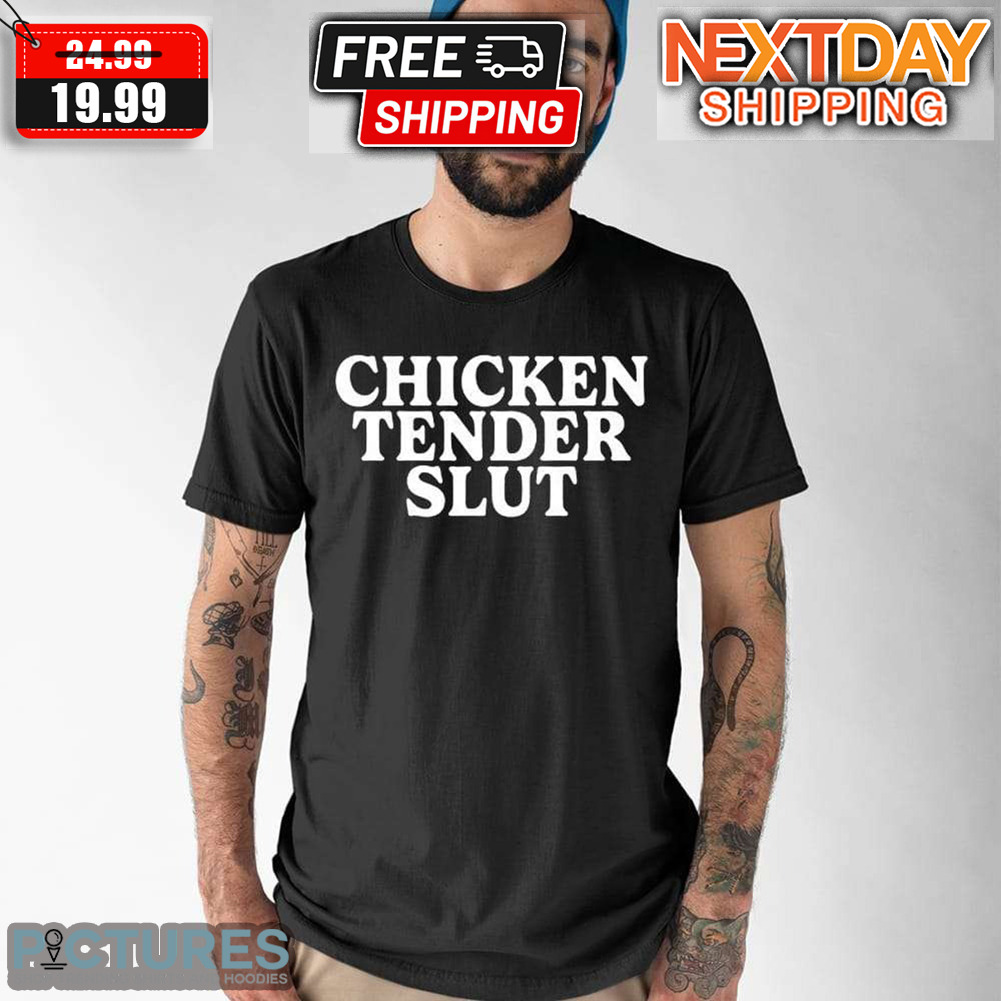 Chicken Tender Slut Shirt