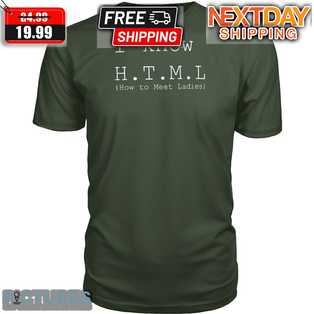 I Know HTML How To Meet Ladies Shirt