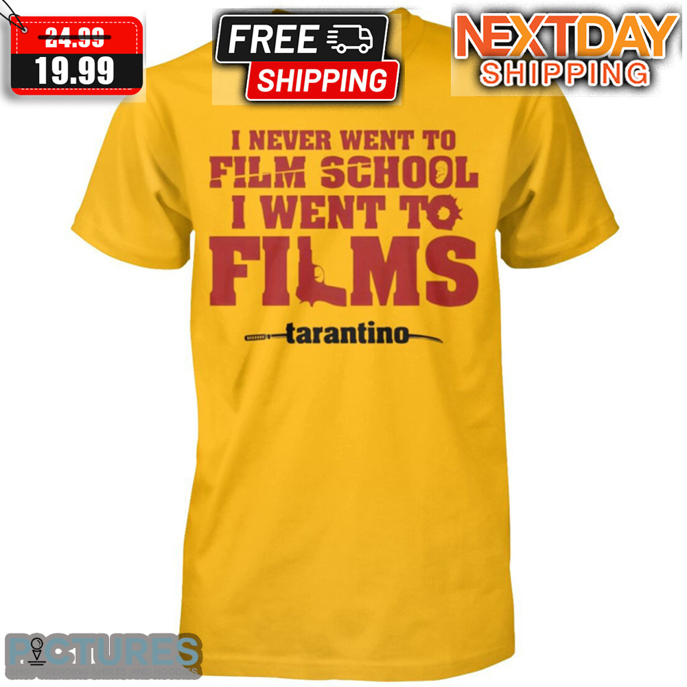 I Never Went To Film School I Went To Films Tarantino Shirt