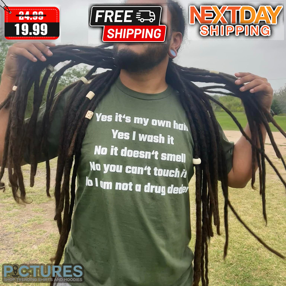 Yes It's My Own Hair Yes I Wash It Shirt