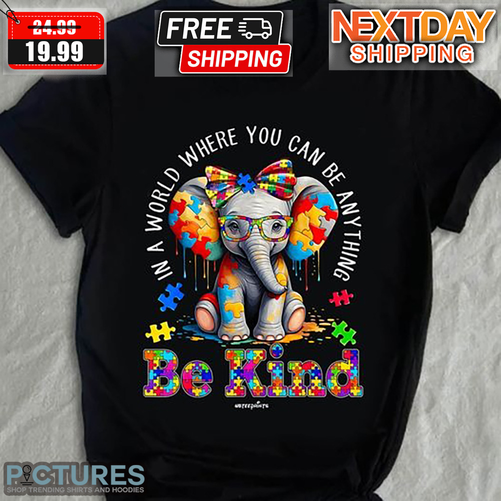 Autism Elephant In World Where You Can Be Anything Be Kind Shirt