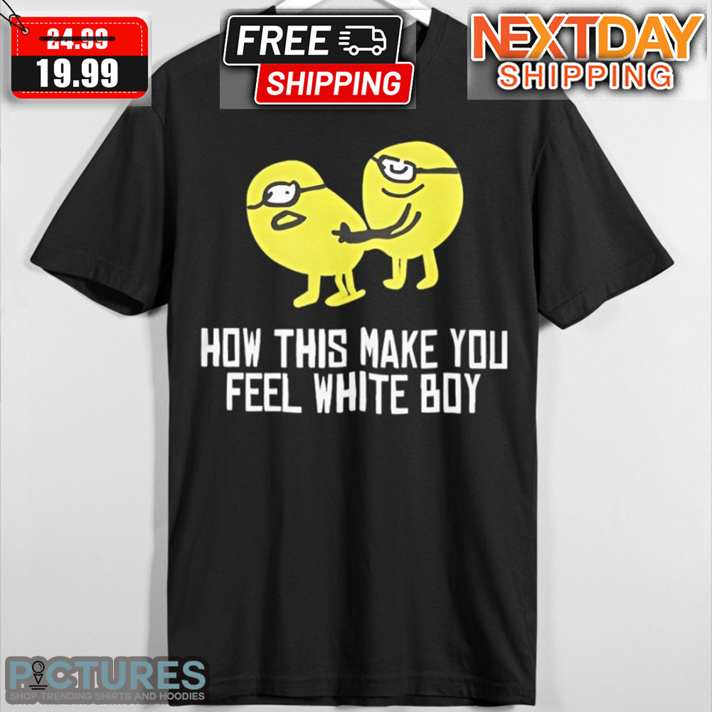 Minions How This Make You Feel White Boy Shirt Minions How This Make You Feel White Boy Shirt