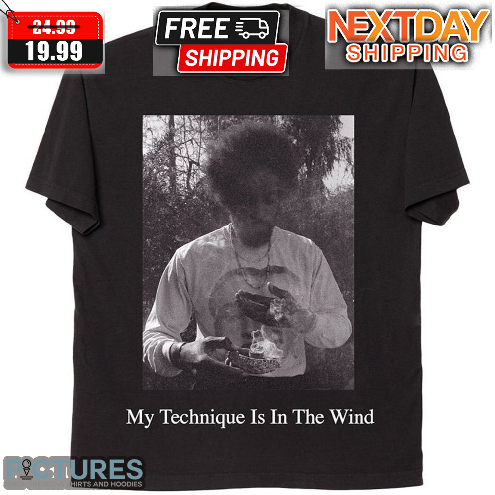 My Technique Is In The Wind Shirt