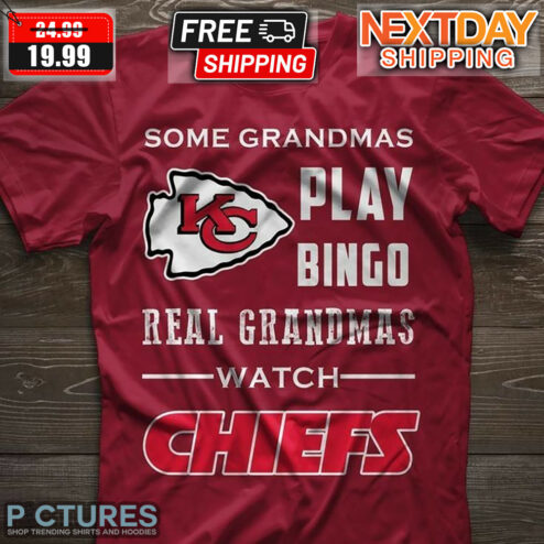 Kansas City Chiefs Some Grandmas Play Bingo Real Grandmas Watch Chiefs Shirt