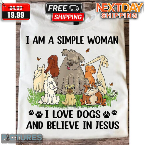 I Am A Simple Woman I Love Dogs And Believe In Jesus Shirt