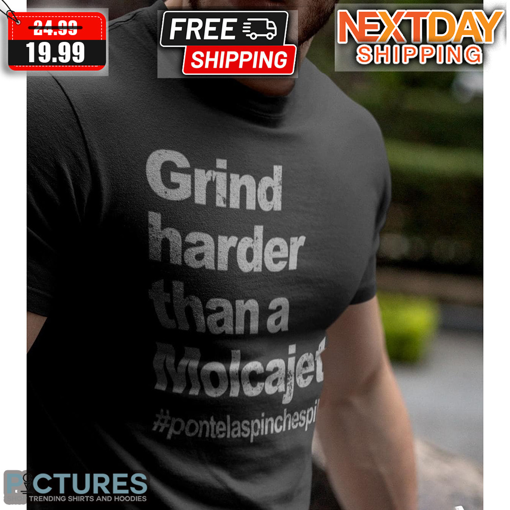 Grind Harder Than A Molcajete Shirt